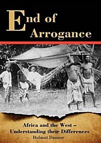 End of Arrogance. Africa and the West - Understanding Their Differences (Paperback)