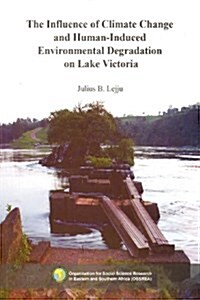 The Influence of Climate Change and Human-Induced Environmental Degradation on Lake Victoria (Paperback)