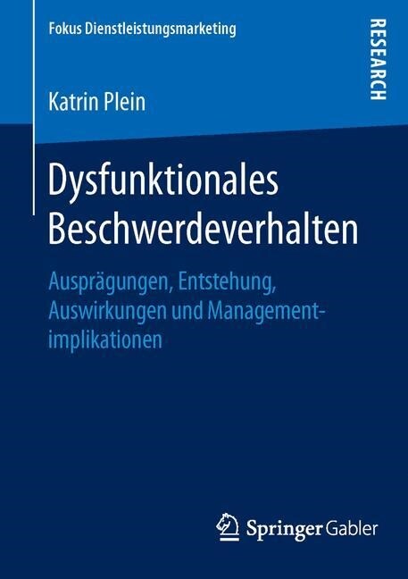 Dysfunktionales Beschwerdeverhalten: Auspr?ungen, Entstehung, Auswirkungen Und Managementimplikationen (Paperback, 1. Aufl. 2016)