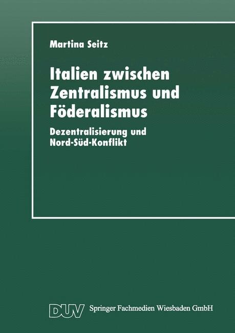 Italien Zwischen Zentralismus Und F?eralismus: Dezentralisierung Und Nord-S?-Konflikt (Paperback, 1997)