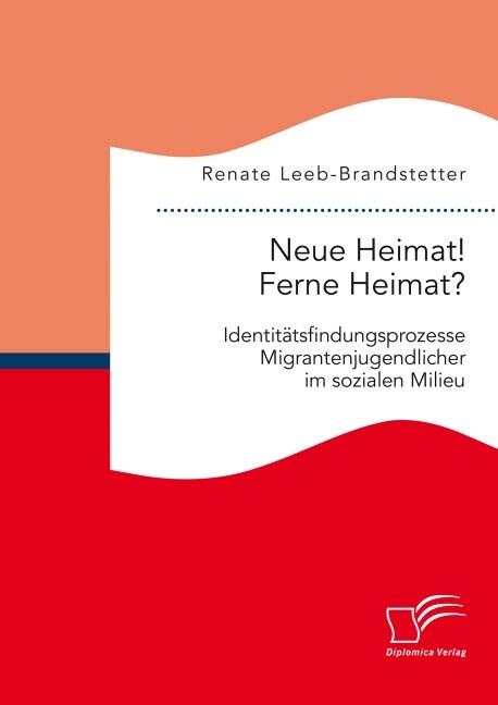 Neue Heimat! Ferne Heimat? Identit?sfindungsprozesse Migrantenjugendlicher im sozialen Milieu (Paperback)