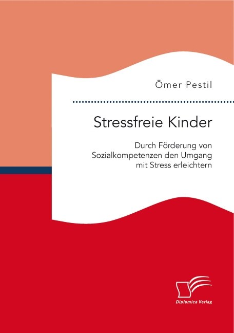 Stressfreie Kinder: Durch F?derung von Sozialkompetenzen den Umgang mit Stress erleichtern (Paperback)