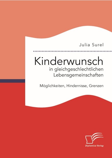 Kinderwunsch in gleichgeschlechtlichen Lebensgemeinschaften: M?lichkeiten, Hindernisse, Grenzen (Paperback)