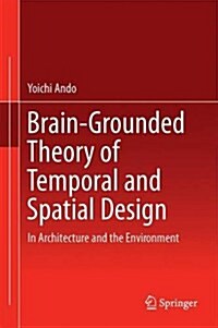 Brain-Grounded Theory of Temporal and Spatial Design: In Architecture and the Environment (Hardcover, 2016)