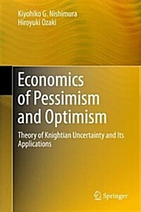 Economics of Pessimism and Optimism: Theory of Knightian Uncertainty and Its Applications (Hardcover, 2017)