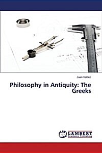 Philosophy in Antiquity: The Greeks (Paperback)