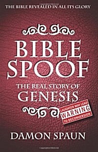 Bible Spoof: Genesis - The Real Story (Paperback)