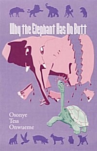 Why the Elephant Has No Butt : Stories Mother Turkey Told Her Children : Adapted from the Africana-Igbo Original (Paperback)