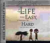 If Life Were Easy, It Wouldnt Be Hard and Other Reassuring Truths (Audio CD)