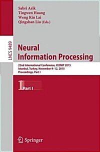Neural Information Processing: 22nd International Conference, Iconip 2015, Istanbul, Turkey, November 9-12, 2015, Proceedings, Part I (Paperback, 2015)