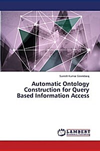 Automatic Ontology Construction for Query Based Information Access (Paperback)