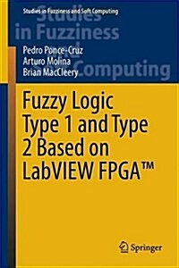 Fuzzy Logic Type 1 and Type 2 Based on LabVIEW(TM) FPGA (Hardcover, 2016)