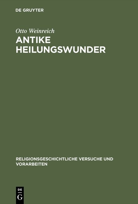 Antike Heilungswunder: Untersuchungen Zum Wunderglauben Der Griechen Und R?er (Hardcover, (fotomech. Nach)