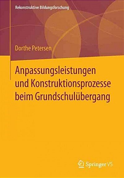 Anpassungsleistungen Und Konstruktionsprozesse Beim Grundschul?ergang (Paperback, 1. Aufl. 2016)