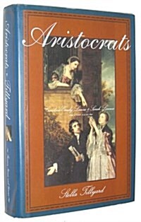 Aristocrats: Caroline, Emily, Louisa, and Sarah Lennox 1740-1832 (Hardcover, 1st American ed)