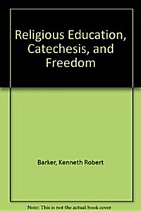 Religious Education, Catechesis, and Freedom (Paperback)