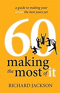 60 Making the Most of it : A Guide to Making Your Sixties the Best Years Yet (Paperback)