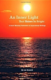 An Inner Light That Shines So Bright : A Heart-Warming Collection of Inspirational Writings (Paperback)