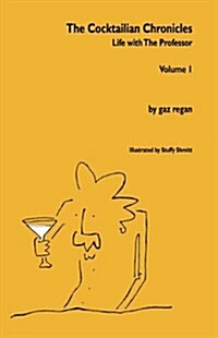 The Cocktailian Chronicles : Life with The Professor, Volume 1 (Paperback, annotated ed)