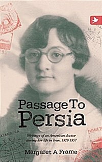 Passage to Persia : Writings of an American Doctor During Her Life in Iran, 1929-1957 (Paperback)