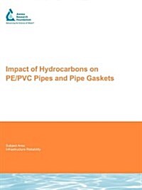 Impact of Hydrocarbons on PE/PVC Pipes and Pipe Gaskets : AwwaRF Report 91204 (Paperback)