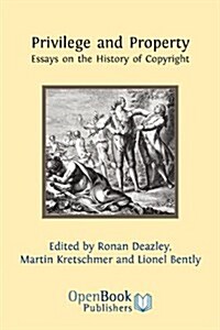 Privilege and Property : Essays on the History of Copyright (Paperback)