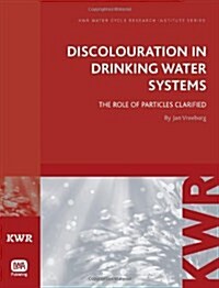 Discolouration in Drinking Water Systems : The Role of Particles Clarified (Paperback)