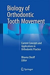Biology of Orthodontic Tooth Movement: Current Concepts and Applications in Orthodontic Practice (Hardcover, 2016)