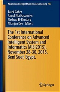 The 1st International Conference on Advanced Intelligent System and Informatics (Aisi2015), November 28-30, 2015, Beni Suef, Egypt (Paperback, 2016)