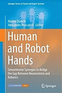 Human and Robot Hands: Sensorimotor Synergies to Bridge the Gap Between Neuroscience and Robotics (Hardcover, 2016)