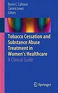 Tobacco Cessation and Substance Abuse Treatment in Womens Healthcare: A Clinical Guide (Paperback, 2016)