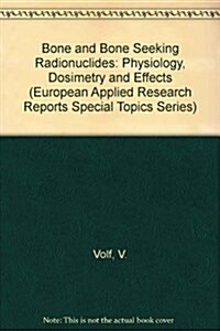 Bone and Bone Seeking Radionuclides: Physiology, Dosimetry and Effects (Hardcover)