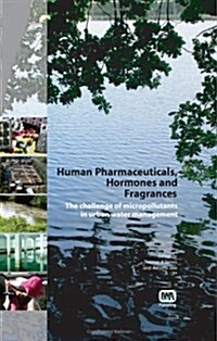 Human Pharmaceuticals, Hormones and Fragrances : The Challenge of Micropollutants in Urban Water Management (Hardcover)