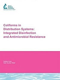 Coliforms in Distribution Systems : Integrated Disinfection and Anti-Microbial Resistance (Paperback)