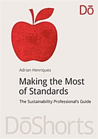 Making the Most of Standards : The Sustainability Professionals Guide (Paperback)