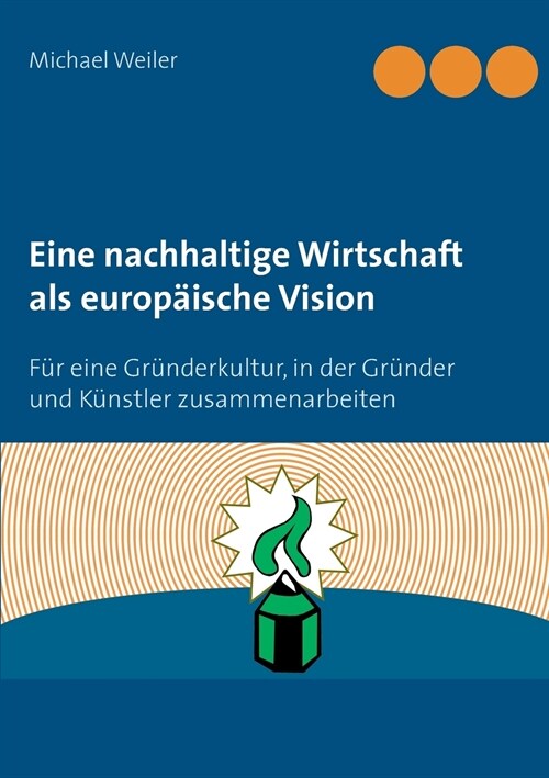 Eine nachhaltige Wirtschaft als europ?sche Vision: F? eine Gr?derkultur, in der Gr?der und K?stler zusammenarbeiten (Paperback)