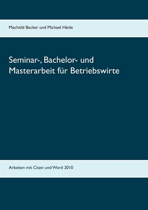 Seminar-, Bachelor- und Masterarbeit f? Betriebswirte: Arbeiten mit Citavi und Word 2010 (Paperback)