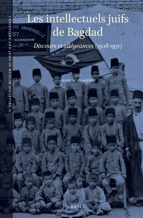 Les Intellectuels Juifs de Bagdad: Discours Et All?eances (1908-1951) (Hardcover)