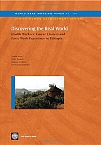 Discovering the Real World: Health Workers Career Choices and Early Work Experience in Ethiopia Volume 191 (Paperback)