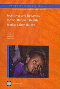 Incentives and Dynamics in the Ethiopian Health Worker Labor Market: Volume 192 (Paperback)