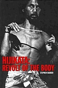 Hijikata: Revolt of the Body (Paperback)
