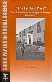 The Farthest Place: Social Boundaries in an Egyptian Desert Community: Cairo Papers Vol. 30, No. 2 (Paperback)