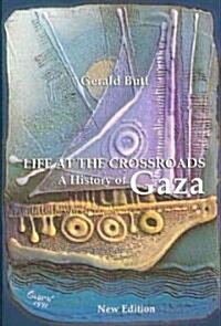 Life at the Crossroads: A History of Gaza (Paperback)