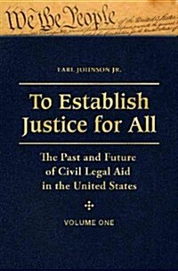 To Establish Justice for All: The Past and Future of Civil Legal Aid in the United States [3 Volumes] (Hardcover)