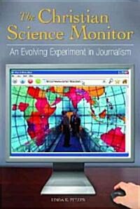 The Christian Science Monitor: An Evolving Experiment in Journalism (Hardcover)