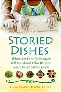 Storied Dishes: What Our Family Recipes Tell Us about Who We Are and Where Weve Been (Hardcover)