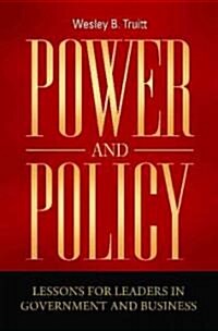 Power and Policy: Lessons for Leaders in Government and Business (Hardcover)