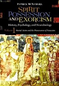 Spirit Possession and Exorcism: History, Psychology, and Neurobiology [2 Volumes] (Hardcover)