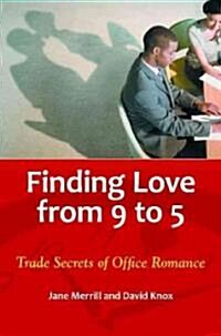 Finding Love from 9 to 5: Trade Secrets of Office Romance (Hardcover)