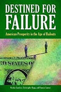 Destined for Failure: American Prosperity in the Age of Bailouts (Hardcover)